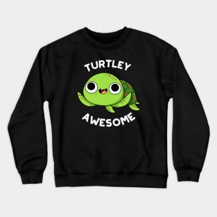 Turtley Awesome Cute Turtle Pun Crewneck Sweatshirt